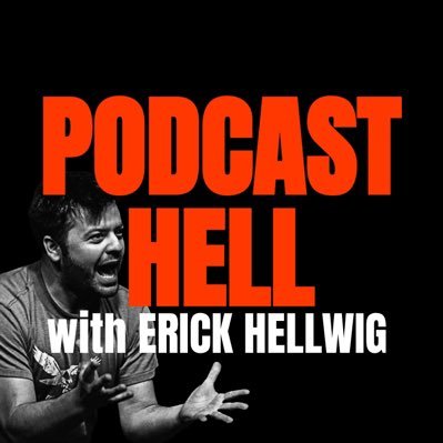 Comedian @ErickHellwig accepts his fate and lives in Podcast Hell with his friends.