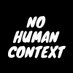 No Human Context (@nohumancontext) Twitter profile photo