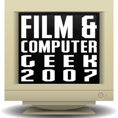 Film & Computer Geek 2007 