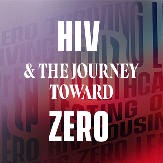 HIV and The Journey Toward Zero: A documentary series about ending the HIV epidemic.