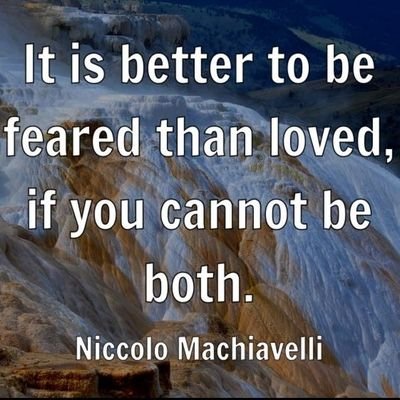 Political Strategist | It is better to be feared than loved, if you cannot be both - Niccolo Machiavelli