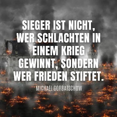 Frieden ist es, was ein Land ausmacht. Nicht die Gier nach Krieg.