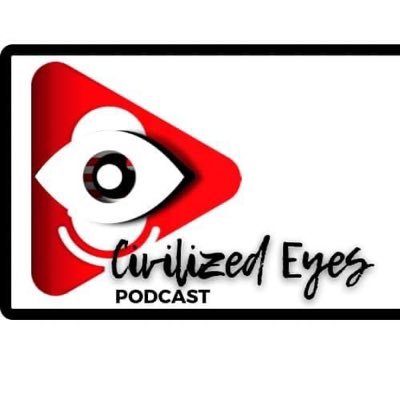 Civilized Eyes Podcast making sure that the uninformed stays informed!