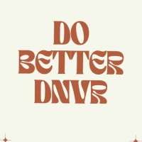 Do Better Denver(@dobetterdnvr) 's Twitter Profile Photo