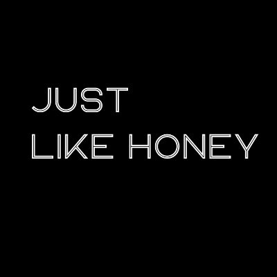 JUST LIKE HONEY