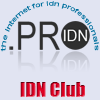 IDN @ IDNs.pro

IDNer @ IDNclub.com | IDNforums.com | DNlocal.com

IDNclub @ Domain.cn | Skype

IDNfan @ DNforum.com

IDN @ DigitalPoint.com