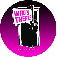 Who's There? A Podcast About Horror Fans (@whostherepc) 's Twitter Profile