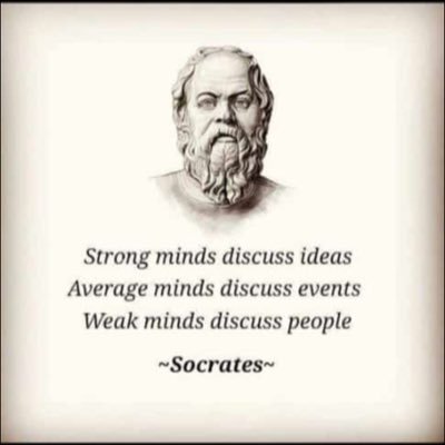 Strong minds discuss ideas, Average minds discuss events ,Weak minds discuss people