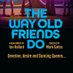 The Way Old Friends Do (@WayOldFriendsDo) Twitter profile photo