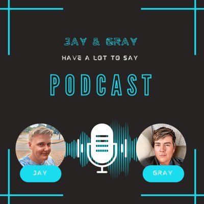 Jay and Gray Have A Lot To Say
