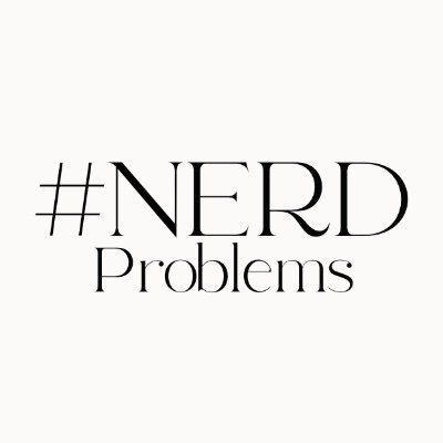#NerdProblems