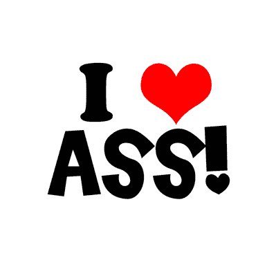 I ❤️ Ass