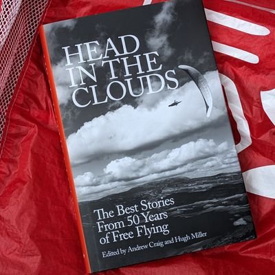 Head In The Clouds - the heart and soul of free flying, as told through 50 extraordinary stories. Edited by Andrew Craig and Hugh Miller. Order your copy today!