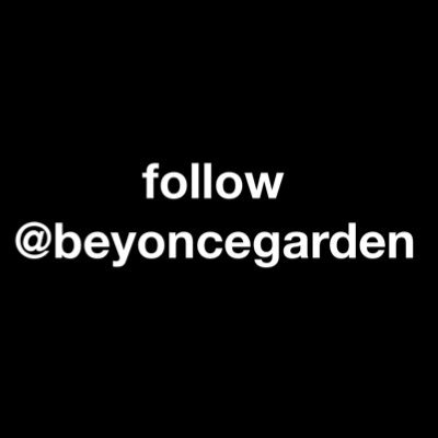 follow @beyoncegarden