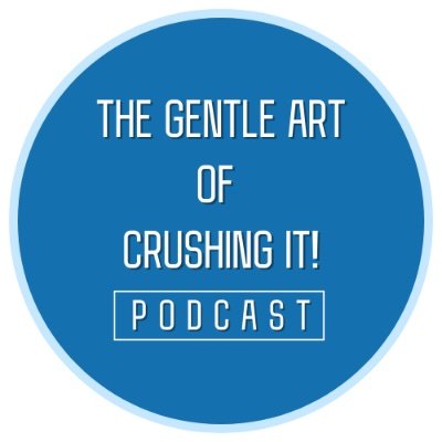 The Gentle Art of Crushing It! podcast where we focus on learning and sharing with our listeners all there is to know about how to create success in our lives.