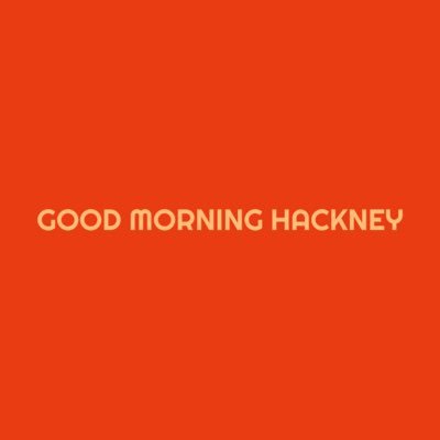 Good Morning Hackney