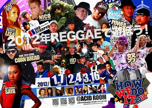 『HOW WE DO IT 2012』 Produce By SAYA @ACIDROOM
1st 2012/1/7(SAT), 2st 2012/2/4(SAT), Final 2012/3/16(FRI)
2012年REGGAE3ヶ月連動企画!!!!!!!!!