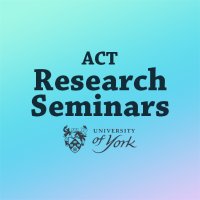 ACT Research Seminars (@yorkactseminars) 's Twitter Profile Photo