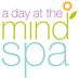 A Day at the Mind Spa is dedicated to mind wellness through retreats, workshops, personal therapy, executive and life coaching, teaching and wellness days.