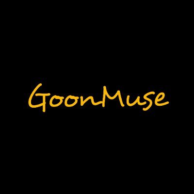 Official @GoonMuse Twitter | IG: GoonMuse