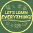 Let’s Learn Everything!