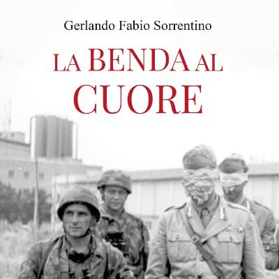 La Benda al Cuore, di Gerlando Fabio Sorrentino, svela i misteri e le tensioni dei tragici giorni che circondano la morte del Maresciallo Ugo Cavallero nel 1943