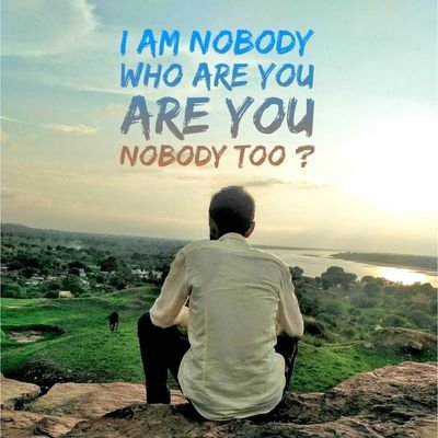 I'm Nobody! Who are you? Are you - Nobody - too? Then there's a pair of us !