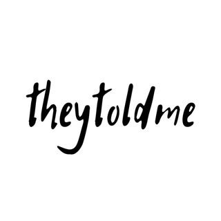 theytoldme — це сайт з порадами, які ти мав би і так знати... але ж нє, ходи за ним, повторюй...