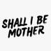 Shall I Be Mother (@ShallIBeMother_) Twitter profile photo