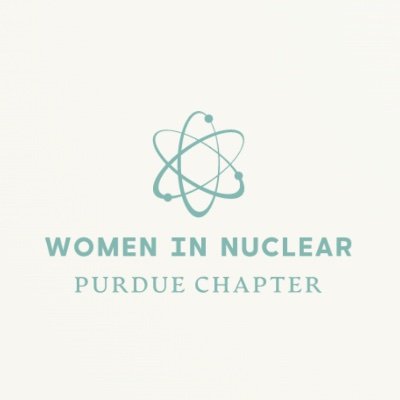 Women in Nuclear Purdue University Student Chapter Official Twitter | @PurdueNuclear
