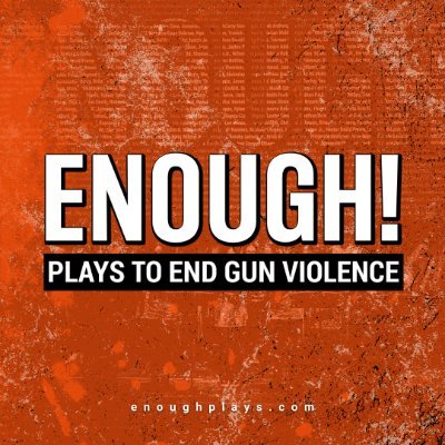 ENOUGH! Plays to End Gun Violence 🟧