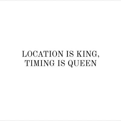 Location Is King Timing Is Queen