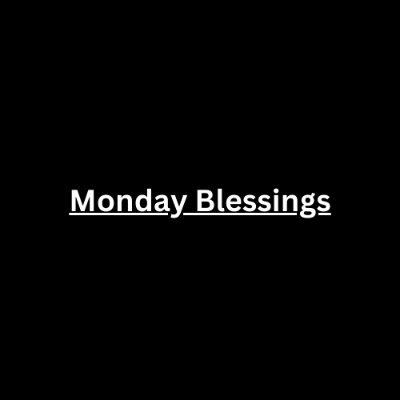 Welcome to Monday Blessings!  Embrace the start of the week with positivity and inspiration. Join us as we share weekly blessings and motivation.