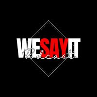 WeSayItPodcast(@WeSayItPodcast) 's Twitter Profileg