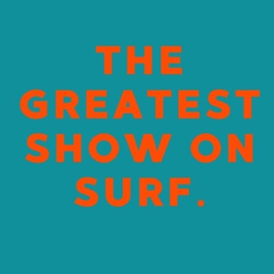 Greatest Show on Surf.