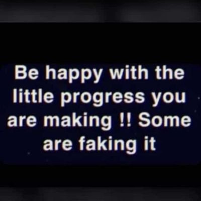 BE HAPPY WITH YOUR LITTLE PROGRESS