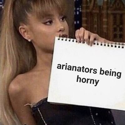 dm me or tag me under arianators horny tweets