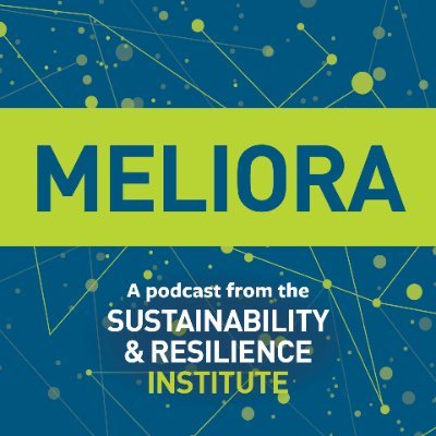 Meliora: a podcast from the Sustainability and Resilience Institute at the University of Southampton