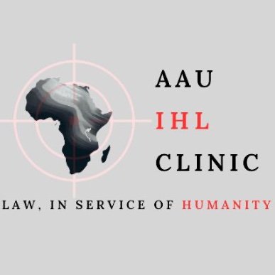 Welcome to the Addis Ababa University IHL Clinic: Advancing IHL knowledge,respect & protection of civilians in African conflict zones with African perspectives