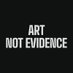 Art Not Evidence (@artnotevidence) Twitter profile photo