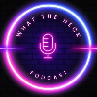 What The Heck? Podcast(@whatth3h3ckpod) 's Twitter Profile Photo