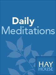 Heal Your Life through the positive affirmative, daily meditation to help you stay centered and focused on positive living.