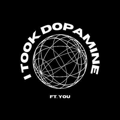 I TOOK DOPAMINE