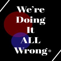 We're Doing It ALL Wrong®(@weredoingitallx) 's Twitter Profile Photo