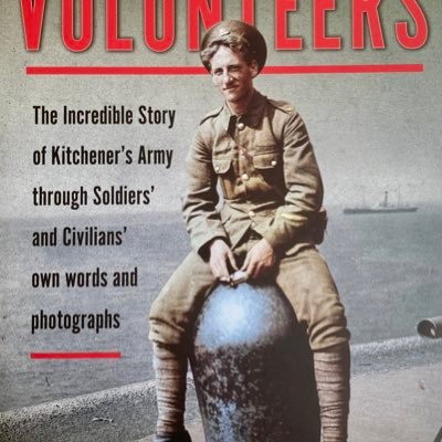 First World War author and historian. New book: Volunteers. The Incredible Story of Kitchener’s Army through Soldiers’ and Civilian’s own words and photographs