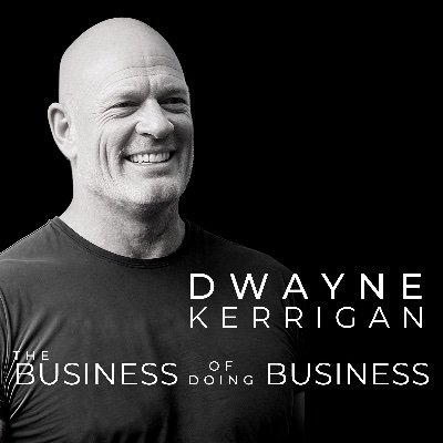 The Business of Doing Business - Dwayne Kerrigan