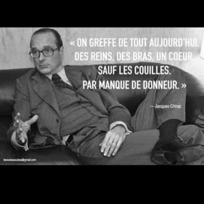 Soutien @Médinerecords #Convaincu💪 « on greffe de tout aujourd’hui des reins, des bras, des cœurs, sauf les couilles par manque de donneur » ~Jacques Chirac~