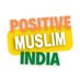 POSITIVE MUSLIM INDIA (@positive_muslim) Twitter profile photo POSITIVE MUSLIM INDIA (@positive_muslim) Twitter profile photo