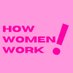 How Women Work! (@how_women_work) Twitter profile photo