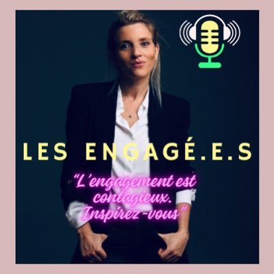 Le Podcast des Engagé.e.s donne la parole aux femmes & aux hommes engagés pour une cause.